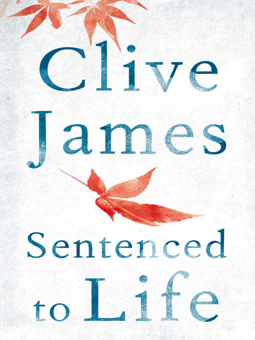 Title details for Sentenced to Life by Clive James - Available